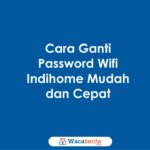 Cara ganti password wifi indihome