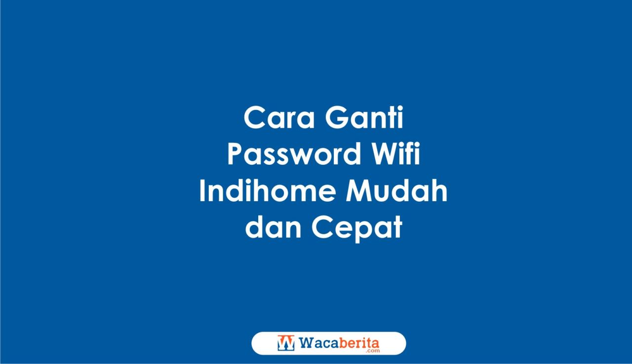 Cara ganti password wifi indihome