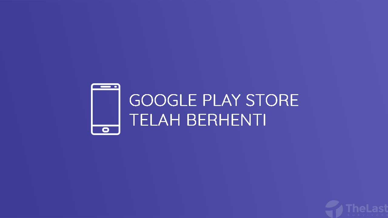 Cara mengatasi google play store terhenti di samsung