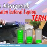 Cara mengecek baterai laptop masih bagus atau tidak