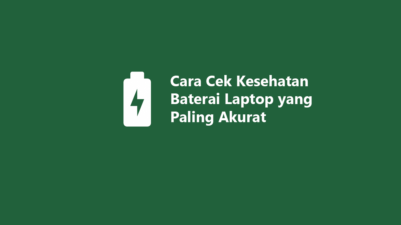 Cara mengecek baterai laptop masih bagus atau tidak