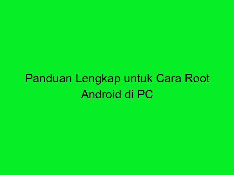 Cara root pakai pc